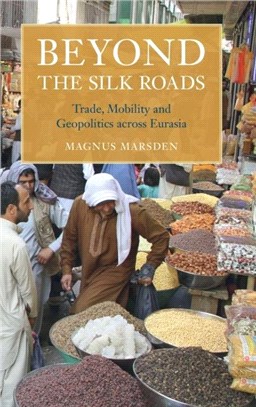 Beyond the Silk Roads：Trade, Mobility and Geopolitics across Eurasia