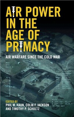 Air Power in the Age of Primacy：Air Warfare since the Cold War