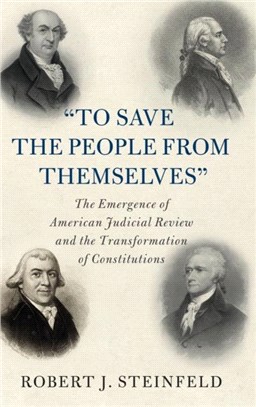 To Save the People from Themselves'：The Emergence of American Judicial Review and the Transformation of Constitutions