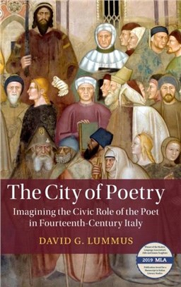 The City of Poetry：Imagining the Civic Role of the Poet in Fourteenth-Century Italy