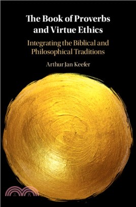 The Book of Proverbs and Virtue Ethics：Integrating the Biblical and Philosophical Traditions