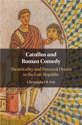 Catullus and Roman Comedy：Theatricality and Personal Drama in the Late Republic