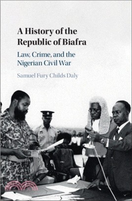 A History of the Republic of Biafra：Law, Crime, and the Nigerian Civil War