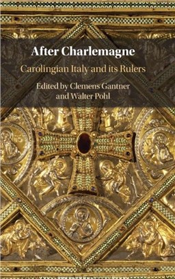 After Charlemagne：Carolingian Italy and its Rulers