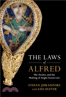 The Laws of Alfred：The Domboc and the Making of Anglo-Saxon Law