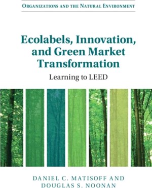 Ecolabels, Innovation, and Green Market Transformation：Learning to LEED