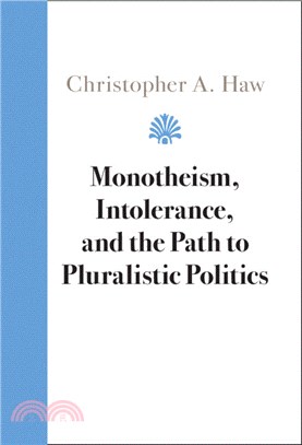 Monotheism, Intolerance, and the Path to Pluralistic Politics