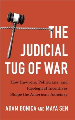 The Judicial Tug of War：How Lawyers, Politicians, and Ideological Incentives Shape the American Judiciary