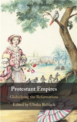 Protestant Empires：Globalizing the Reformations