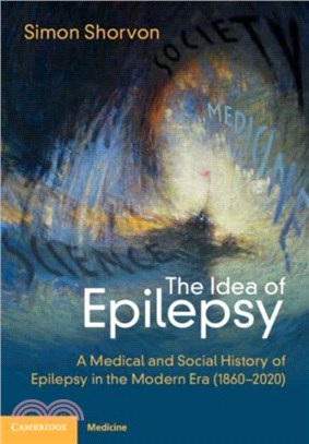 The Idea of Epilepsy：A Medical and Social History of Epilepsy in the Modern Era (1860-2020)