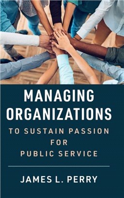 Managing Organizations to Sustain Passion for Public Service