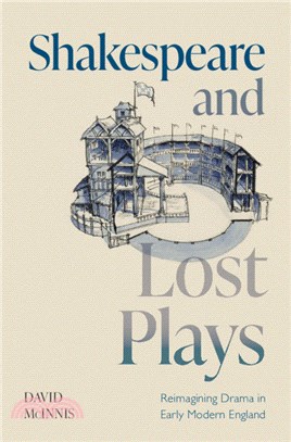 Shakespeare and Lost Plays：Reimagining Drama in Early Modern England