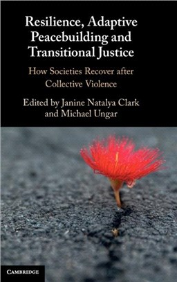 Resilience, Adaptive Peacebuilding and Transitional Justice：How Societies Recover after Collective Violence