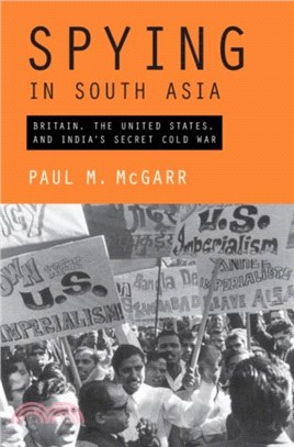 Spying in South Asia：Britain, the United States, and India's Secret Cold War