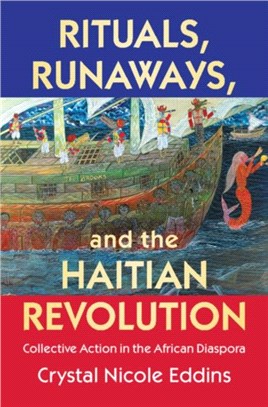 Rituals, Runaways, and the Haitian Revolution：Collective Action in the African Diaspora