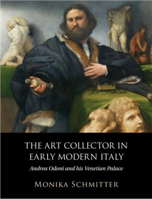 The Art Collector in Early Modern Italy：Andrea Odoni and his Venetian Palace
