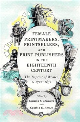 Female Printmakers, Printsellers, and Print Publishers in the Eighteenth Century：The Imprint of Women, c. 1700-1830