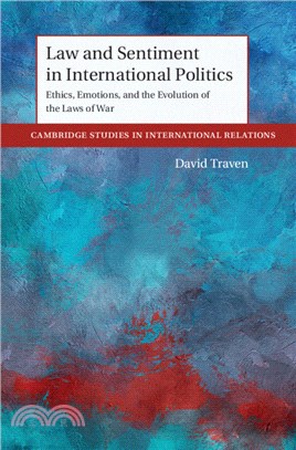 Law and Sentiment in International Politics：Ethics, Emotions, and the Evolution of the Laws of War