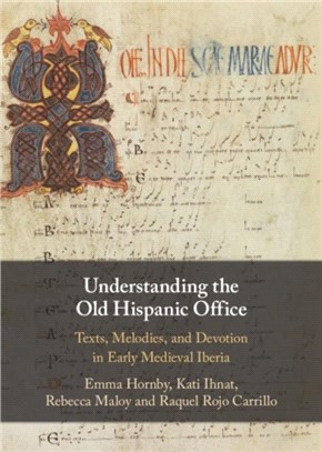 Understanding the Old Hispanic Office：Texts, Melodies, and Devotion in Early Medieval Iberia