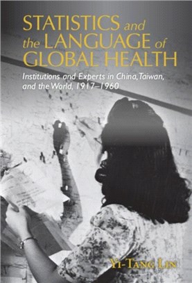 Statistics and the Language of Global Health：Institutions and Experts in China, Taiwan, and the World, 1917-1960