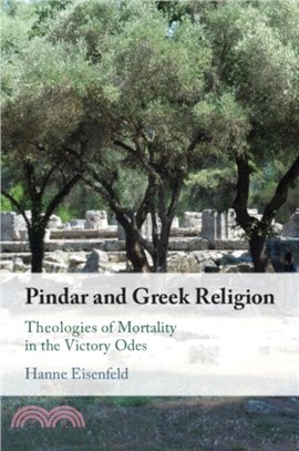 Pindar and Greek Religion：Theologies of Mortality in the Victory Odes