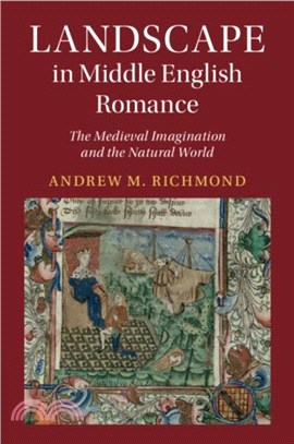 Landscape in Middle English Romance：The Medieval Imagination and the Natural World