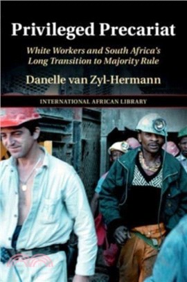 Privileged Precariat：White Workers and South Africa's Long Transition to Majority Rule