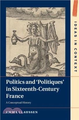Politics and ?olitiques' in Sixteenth-Century France：A Conceptual History
