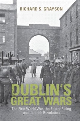 Dublin's Great Wars：The First World War, the Easter Rising and the Irish Revolution