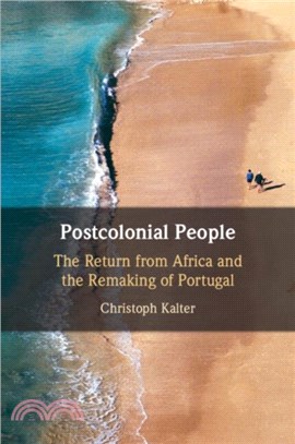 Postcolonial People：The Return from Africa and the Remaking of Portugal