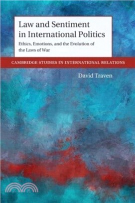 Law and Sentiment in International Politics：Ethics, Emotions, and the Evolution of the Laws of War