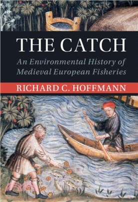 The Catch：An Environmental History of Medieval European Fisheries