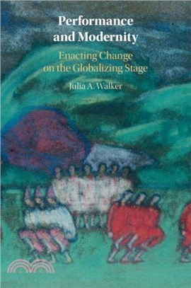 Performance and Modernity：Enacting Change on the Globalizing Stage