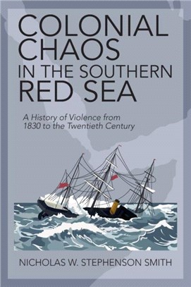 Colonial Chaos in the Southern Red Sea：A History of Violence from 1830 to the Twentieth Century