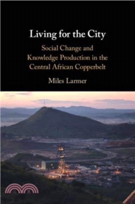 Living for the City：Social Change and Knowledge Production in the Central African Copperbelt