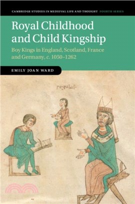 Royal Childhood and Child Kingship：Boy Kings in England, Scotland, France and Germany, c. 1050-1262
