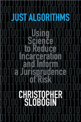 Just Algorithms：Using Science to Reduce Incarceration and Inform a Jurisprudence of Risk