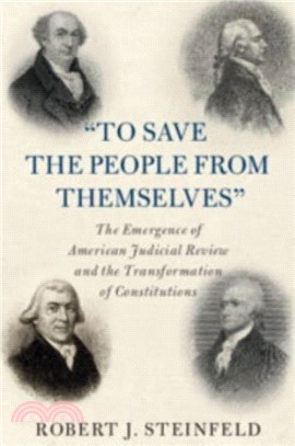 'To Save the People from Themselves'：The Emergence of American Judicial Review and the Transformation of Constitutions