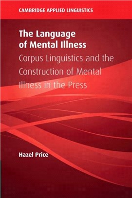 The Language of Mental Illness：Corpus Linguistics and the Construction of Mental Illness in the Press