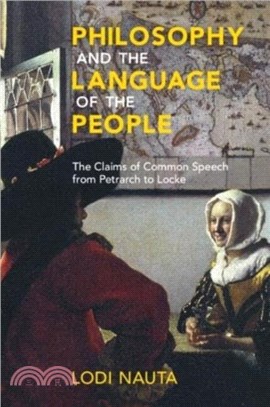 Philosophy and the Language of the People：The Claims of Common Speech from Petrarch to Locke