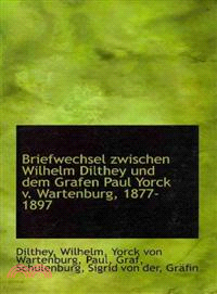 Briefwechsel Zwischen Wilhelm Dilthey Und Dem Grafen Paul Yorck V. Wartenburg, 1877-1897