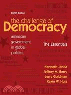 The Challenge of Democracy: American Government in Global Politics: Essentials Edition