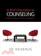 A Brief Orientation to Counseling ─ Professional Identity, History, and Standards