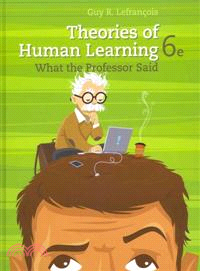 Theories of Human Learning ─ What the Professor Said