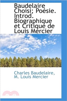 Baudelaire Choisi; Po Sie. Introd. Biographique Et Critique de Louis Mercier