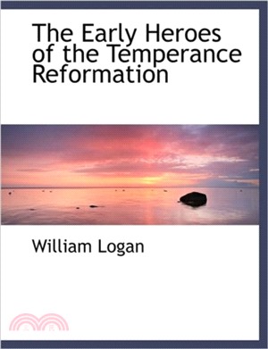 The Early Heroes of the Temperance Reformation