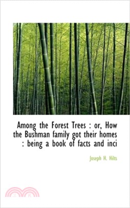 Among the Forest Trees：Or, How the Bushman Family Got Their Homes: Being a Book of Facts and Inci