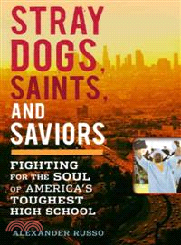 STRAY DOGS, SAINTS, AND SAVIORS：FIGHTING FOR THE SOUL OF AMERICA'S TOUGHEST HIGH SCHOOL