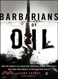 BARBARIANS OF OIL：HOW THE WORLD’'S OIL ADDICTION THREATENS GLOBAL PROSPERITY AND FOUR INVESTMENTS TO PROTECT YOUR WEALTH