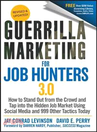 Guerrilla Marketing For Job Hunters 3.0: How To Stand Out From The Crowd And Tap Into The Hidden Job Market Using Social Media And 999 Other Tactics T